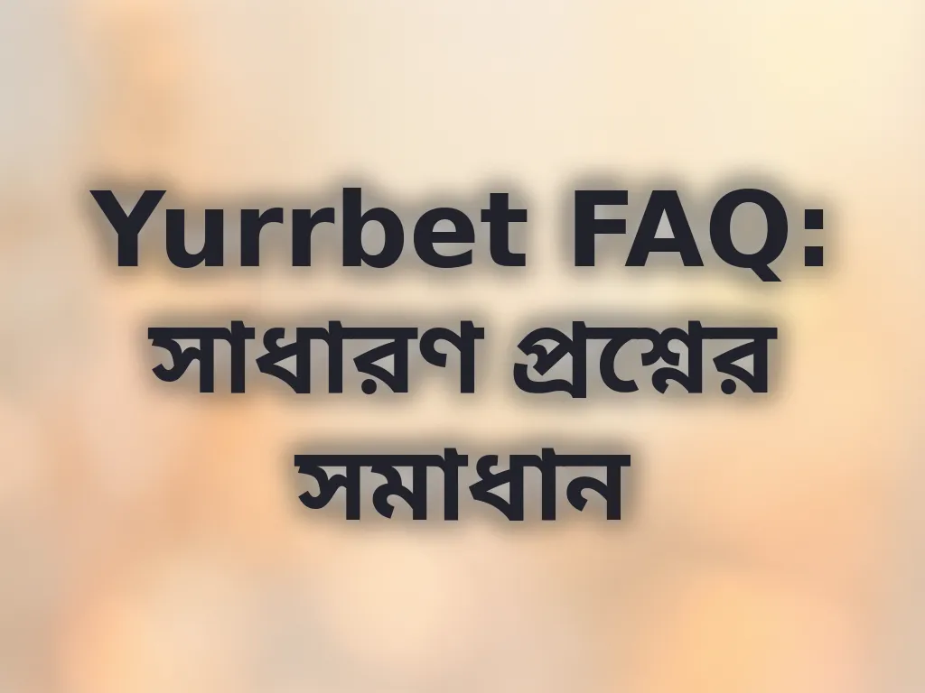 Yurrbet FAQ